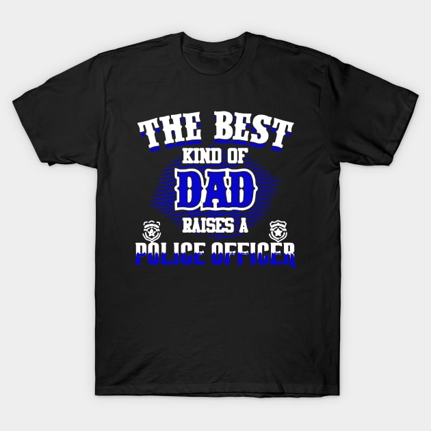 Best Kind Of Dad Raises A Police Officer T-Shirt by babettenoella